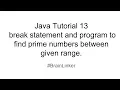 Java Tutorial 13 break statement and program to find prime numbers between given range