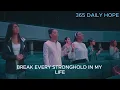 HOLY SPIRIT, BREAK EVERY STRONGHOLD IN MY LIFE