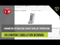 SOLIDWORKS Simulation Webinar - Parametric Optimization versus Topology Optimization