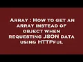 Array How to get an array instead of object when requesting JSON data using HTTPful