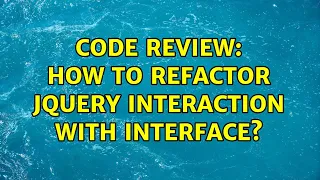 Code Review How to refactor JQuery interaction with interface