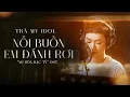 Download Lagu NỖI BUỒN EM ĐÁNH RƠI | TRÀ MY IDOL | OST NỤ HÔN BẠC TỶ