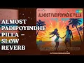 Almost Padipoyindhe Pilla - Slow Reverb  |  Almost Padipoyindhe Pilla - Slow Reverb