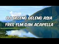 DJ GELENG GELENG ASIA FREE FLM DAN ACAPELLA
