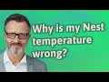 Why is my Nest temperature wrong