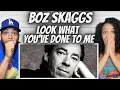 Lagu WOAH!| FIRST TIME HEARING Boz Skaggs -  Look What You've Done To Me REACTION