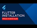 Flutter Installation Without Android Studio Using Android Command Line Tools