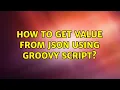 How to get value from Json using groovy script