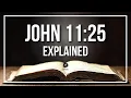 JOHN 11 25 Explained - What Does The Bible Verse JOHN 11 25 KJV REALLY Mean