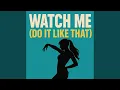 Watch Me (Do It Like That)