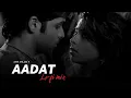 Aadat LO-FI 2.0 | Atif Aslam - Aadat (slowed down & reverbed)