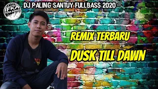 dj slow dusk till dawn remix fullbass paling santuy ifka putra bungsu 