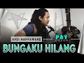 Download Lagu BUNGAKU HILANG - PAY Cover ( By Andi Mappaware )