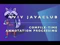Lviv JavaClub Event 153 Compile-time annotation processing