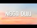 Lagu NGGAK DULU - JANGAN LAGI LAGI KAMU CARI CARI