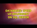 Databases Speed up bulkinsert on sql server 2 Solutions