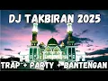 Download Lagu DJ TAKBIRAN TRAP PARTY BANTENGAN 2025 COCOK UNTUK TAKBIR KELILING