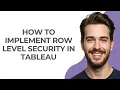 How to Implement Row Level Security In Tableau - GUIDE