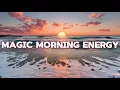 Download Lagu Magic Morning Energy | Feel the Power of Positive Music to Start Your Day