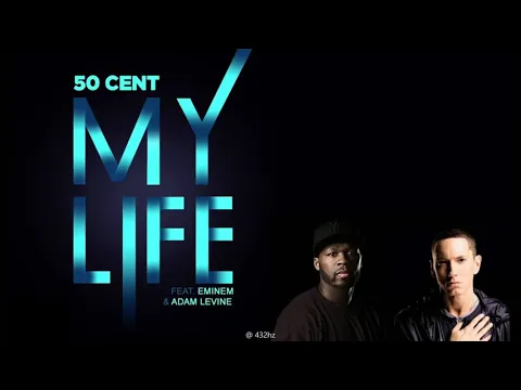 Download MP3 50 Cent  - My Life ft. Eminem \u0026 Adam Levine (432 hz)