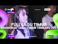 Download Lagu DJ FULL LAGU TIMUR | BREAKBEAT LAGU TIMUR TERBARU TIKTOK FULL VIRAL 2025 