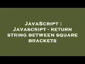 JavaScript Javascript - return string between square brackets