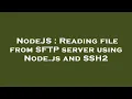 NodeJS Reading file from SFTP server using Node js and SSH2