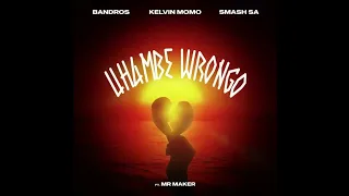 Bandros x Kelvin Momo x Smash Sa - Uhambe Wrongo (feat. Mr Maker)