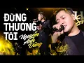 Download Lagu ĐỪNG THƯƠNG TÔI - NGUYỄN ANH DŨNG live at #Lululola
