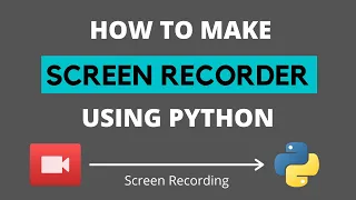 How to Make Screen Recorder Using Python