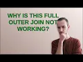 Dba Why is this Full Outer Join not working