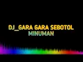 Download Lagu DJ_GARA GARA SEBOTOL MINUMAN#djtiktok