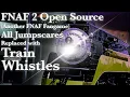FNAF 2 Open Source Jumpscares but Replaced with Train Whistles