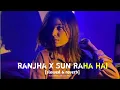 Download Lagu Ranjha X Sun raha hai | love lofi songs | slowed and reverb | love mashup | lofi mix | new mashup