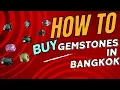 How to Buy Gemstones in Bangkok Thailand - Ultimate Guide