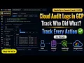 26 Cloud Audit Logs in Google Cloud Track Who Did What Debug Permission Errors GCP Level-2