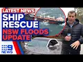 Ship stranded off Sydney amid rain floods in NSW Weather Update 9 News Australia