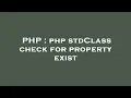 PHP php stdClass check for property exist