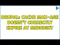 Drupal Cache max-age doesn t correctly expire at midnight