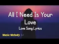 All I Need Is Your Love - Romantic Love Song (Lyrics) 😚