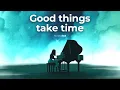 Lagu This song made me BELIEVE IN MYSELF AGAIN! (Good Things Take Time)