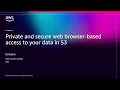 AWS re Invent 2025 - Private and secure web browser-based access to your data in S3 STG220