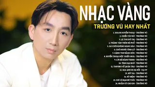 TRƯỜNG VŨ CẤM NGHE VÌ QUÁ HAY - LK Xua Đi Huyền Thoại - NHẠC VÀNG HẢI NGOẠI HAY NHẤT KHÔNG QUẢNG CÁO