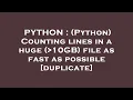 PYTHON Python Counting lines in a huge 10GB file as fast as possible