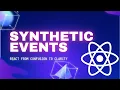 React s Synthetic Events Explained - React from Confusion to Clarity