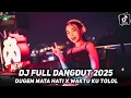 Lagu DJ FULL DANGDUT 2025 | DJ MATA HATI X BOS LAPOR BOS | DJ WAKTU KU TOLOL