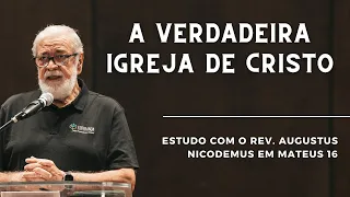 A VERDADEIRA IGREJA DE CRISTO (Mateus 16. 13-20) | Augustus Nicodemus
