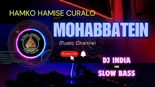 dj india slow bass humko humise chura lo song mohabbatein shah rukh khan aishwarya rai 