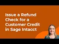 How to Issue a Refund Check for a Customer Credit in Sage Intacct