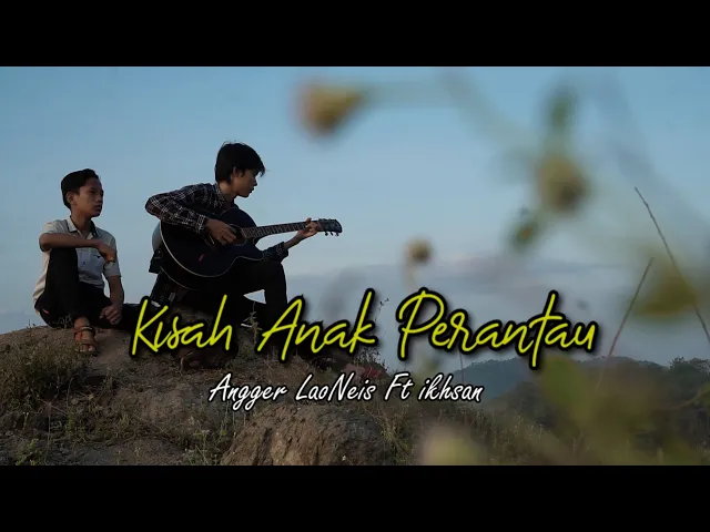 Download MP3 Kisah Anak Perantau - Angger LaoNeis ft Ikhsan